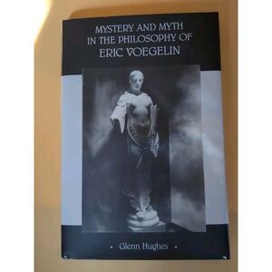 Mystery and Myth in the Philosophy of‎ Eric Voegelin by Glenn Hughes (1993,...